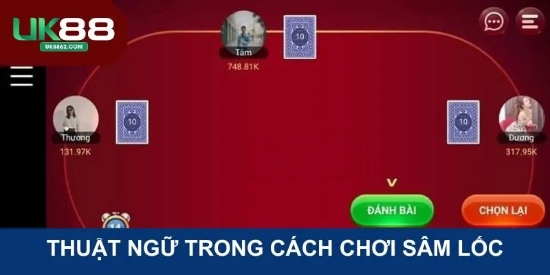 Những thuật ngữ cơ bản nhất trong cách chơi Sâm Lốc