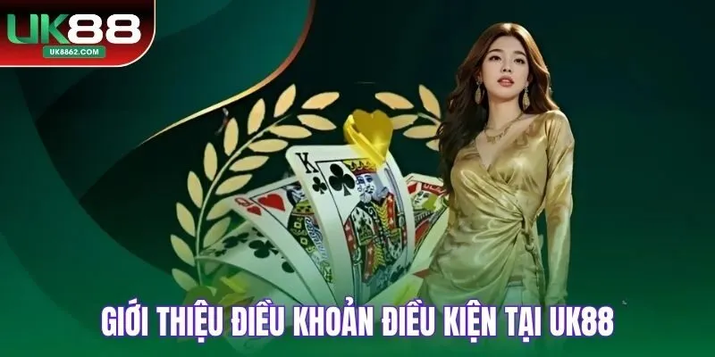 Giới thiệu về điều khoản điều kiện tại UK88