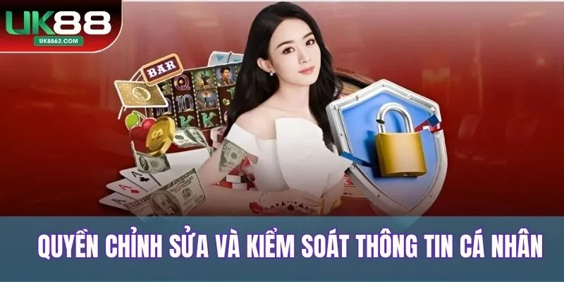 Quyền chỉnh sửa và kiểm soát thông tin cá nhân